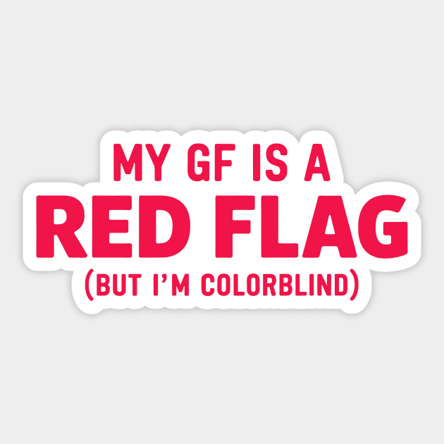 My GF is a Red Flag Sticker by CreativeSage
